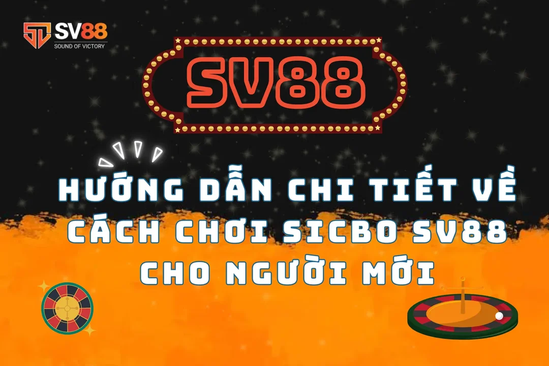Hướng Dẫn Chi Tiết Về Cách Chơi Sicbo SV88 Cho Người Mới