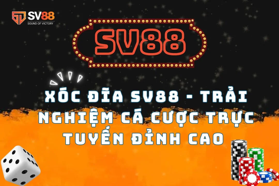 Xóc Đĩa SV88 - Trải Nghiệm Cá Cược Trực Tuyến Đỉnh Cao