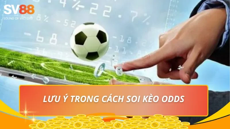 Lưu ý cần nắm khi trong cách soi kèo Odds