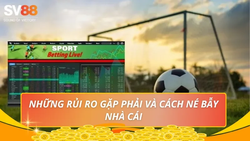 Những rủi ro gặp phải và cách né bẫy nhà cái