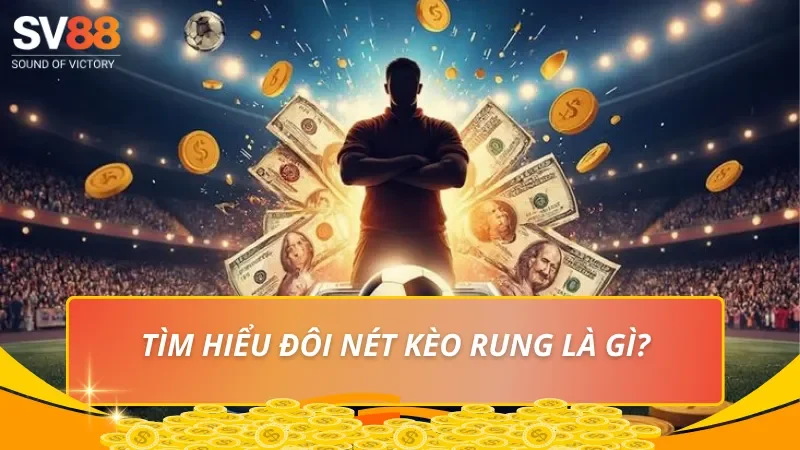 Tìm hiểu đôi nét kèo rung là gì?